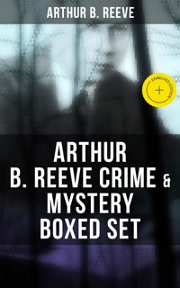 Arthur B. Reeve Crime & Mystery Boxed Set - Arthur B. Reeve - E-Book