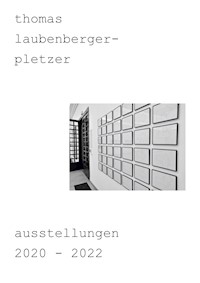 thomas laubenberger-pletzer ausstellungen 2020-2022 - Thomas Laubenberger - Pletzer - E-Book