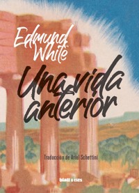 Una vida anterior - Edmund White - E-Book