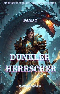 Dunkler Herrscher:Ein Epischer Fantasie LitRPG Drachen Roman (Band 7) - Barsem Neo.S - E-Book