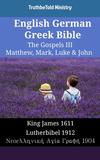 English German Greek Bible - The Gospels III - Matthew, Mark, Luke & John - Truthbetold Ministry - E-Book