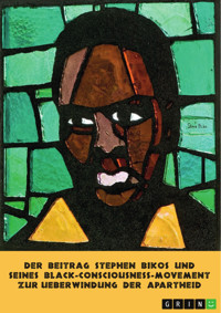 Der Beitrag Stephen Bikos und seines Black-Consciousness-Movement zur Überwindung der Apartheid - Rainer Krottenthaler - E-Book