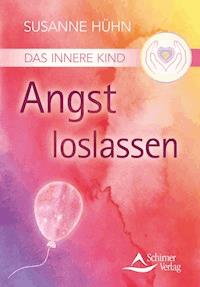 Das Innere Kind - Angst loslassen - Susanne Hühn - E-Book