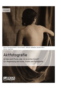 Aktfotografie: Ist das noch Porno, oder ist es schon Kunst? - Maria Theresia Bitterli - E-Book