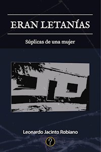 Eran letanías - Leonardo Jacinto Robiano - E-Book