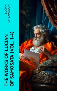 The Works of Lucian of Samosata (Vol. 1-4) - Lucian of Samosata - E-Book
