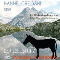 Hannelore Bahl oder der Eselsfurz - Angela Merkl - Hörbuch