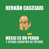 Messi Es un Perro - Hernán Casciari - Hörbuch