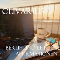 Beruf und Erfolg - Affirmationen - Olivarius - Hörbuch