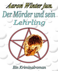 Der Mörder und sein Lehrling - Aaron Winter jun. - E-Book