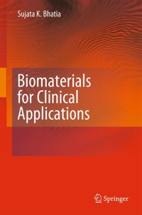 Biomaterials for Clinical Applications - Sujata K. Bhatia - E-Book