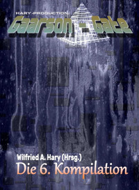 GAARSON-GATE: Die 6. Kompilation - Wilfried A. Hary - E-Book