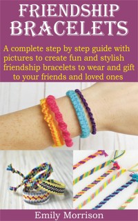 FRIENDSHIP BRACELETS - Emily Morrison - E-Book