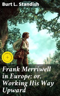 Frank Merriwell in Europe; or, Working His Way Upward - Burt L. Standish - E-Book