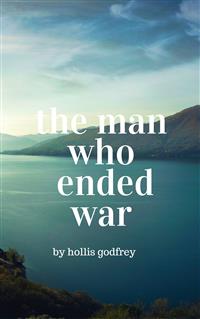 The Man Who Ended War - Hollis Godfrey - E-Book