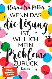 Wenn das die Lösung ist, will ich mein Problem zurück - Alexandra Potter - E-Book