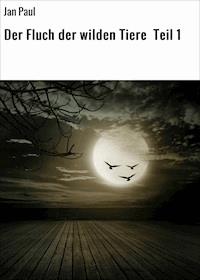 Der Fluch der wilden Tiere Teil 1 - Jan Paul - E-Book
