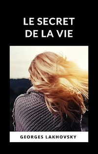 Le secret de la vie (traduit) - Georges Lakhovsky - E-Book