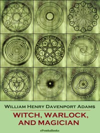 Witch, Warlock, and Magician (Annotated) - William Henry Davenport Adams - E-Book