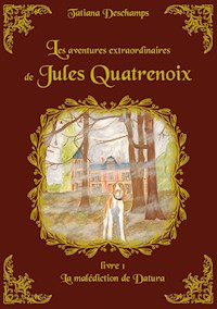 Les aventures extraordinaires de Jules Quatrenoix - Livre 1 - Tatiana Deschamps - E-Book