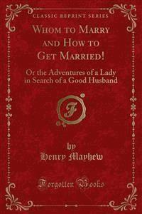 Whom to Marry and How to Get Married! - Augustus Mayhew - E-Book
