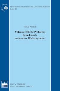 Völkerrechtliche Probleme beim Einsatz autonomer Waffensysteme - Rieke Arendt - E-Book