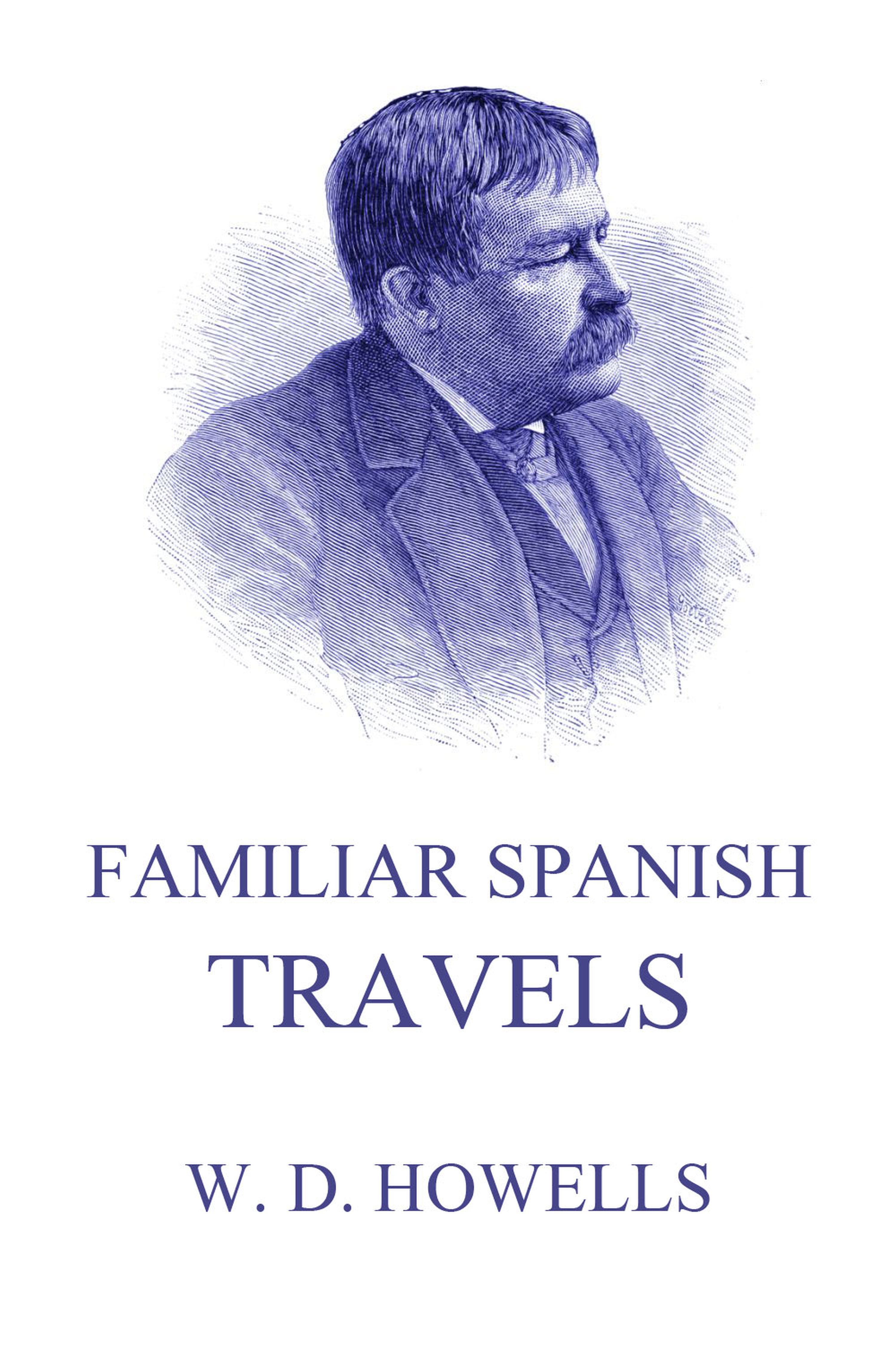 Familiar Spanish Travels - William Dean Howells - E-Book