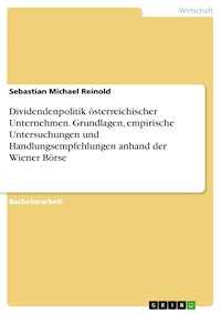 Dividendenpolitik österreichischer Unternehmen. Grundlagen, empirische Untersuchungen und Handlungsempfehlungen anhand der Wiener Börse - Sebastian Michael Reinold - E-Book