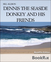 DENNIS THE SEASIDE DONKEY AND HIS FRIENDS - Bill Allison - E-Book