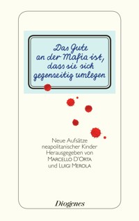 Das Gute an der Mafia ist, dass sie sich gegenseitig umlegen - Marcello D'Orta - E-Book