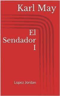 El Sendador I. Lopez Jordan - Karl May - E-Book