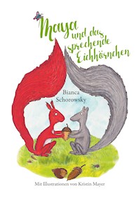 Maya und das sprechende Eichhörnchen - Bianca Schorowsky - E-Book