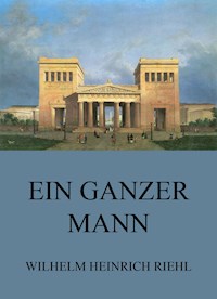 Ein ganzer Mann - Wilhelm Heinrich Riehl - E-Book