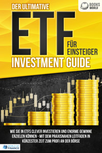 Der ultimative ETF FÜR EINSTEIGER Investment Guide: Wie Sie in ETFs clever investieren und enorme Gewinne erzielen können - Mit dem praxisnahen Leitfaden in kürzester Zeit zum Profi an der Börse - World of Finance - E-Book + Hörbuch