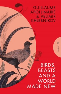 Birds, Beasts and a World Made New - Guillaume Apollinaire - E-Book