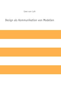 Design als Kommunikation von Modellen - Uwe von Loh - E-Book