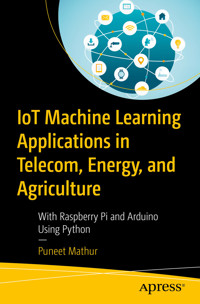 IoT Machine Learning Applications in Telecom, Energy, and Agriculture - Puneet Mathur - E-Book