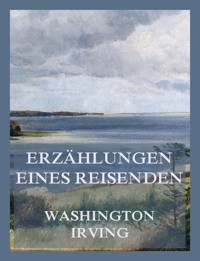 Erzählungen eines Reisenden (Band 1 & Band 2) - Washington Irving - E-Book
