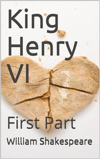 King Henry VI, First Part - William Shakespeare - E-Book