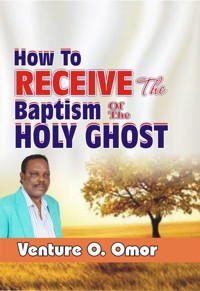 HOW TO RECEIVE THE BAPTISM OF THE HOLY SPIRIT - Venture omor - E-Book