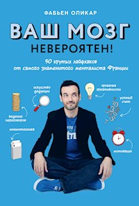 Ваш мозг невероятен! 50 крутых лайфхаков от самого знаменитого менталиста Франции - Фабьен Оликар - E-Book