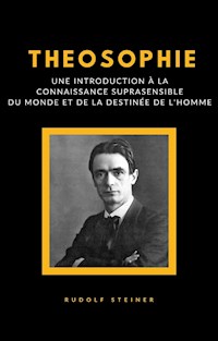 Theosophie - Une introduction à la connaissance suprasensible du monde et de la destinée de l'homme (traduit) - Rudolf Steiner - E-Book