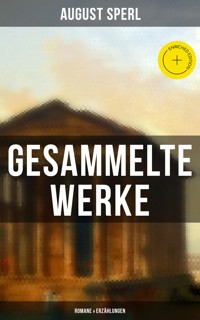 Gesammelte Werke: Romane & Erzählungen - August Sperl - E-Book
