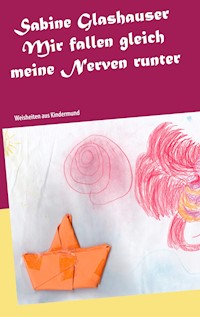 Mir fallen gleich meine Nerven runter - Sabine Glashauser - E-Book