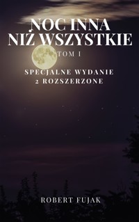 Noc inna niż wszystkie Tom 1 - Robert Fujak - E-Book