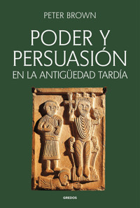 Poder y persuasión en la Antigüedad tardía - Peter Brown - E-Book