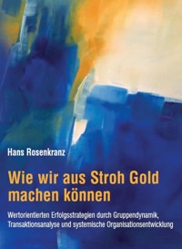 Wie wir aus Stroh Gold machen können - Dr. Hans Rosenkranz - E-Book
