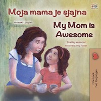 Moja mama je sjajna My Mom is Awesome - Shelley Admont - E-Book