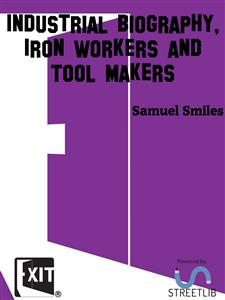 Industrial Biography, Iron Workers and Tool Makers - Samuel Smiles - E-Book