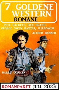 7 Goldene Western Romane Juli 2023 - Alfred Bekker - E-Book